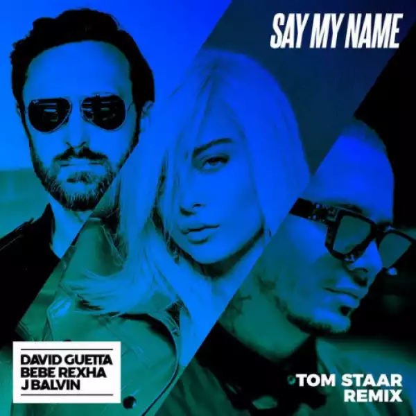 David Guetta - Say My Name (Tom Staar Remix) Ft. Bebe Rexha & J Balvin